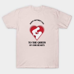 Happy Mother's Day to the queen of our hearts mothers day T-Shirt